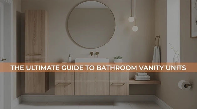 The Ultimate Guide to Bathroom Vanity Units
